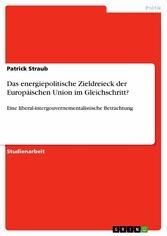 Das energiepolitische Zieldreieck der Europäischen Union im Gleichschritt?