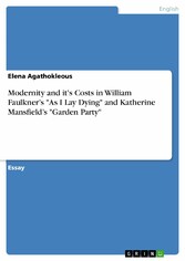 Modernity and it's Costs in William Faulkner's 'As I Lay Dying' and Katherine Mansfield's 'Garden Party'