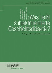 Was heißt subjektorientierte Geschichtsdidaktik?