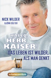 Hallo, Herr Kaiser! Das Leben ist wilder als man denkt