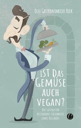 Ist das Gemüse auch vegan? Skurrile Geschichten aus dem Restaurant