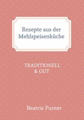 Rezepte aus der Mehlspeisenküche