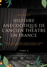 Histoire anecdotique de l&apos;ancien théâtre en France