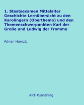 1. Staatsexamen Mittelalter Geschichte Lernübersicht zu den Karolingern (Oberthema) und den Themenschwerpunkten Karl der Große und Ludwig der Fromme