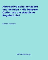 Alternative Schulkonzepte und Schulen - die bessere Option als die staatliche Regelschule?