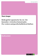 Risikogebiet japanische Ku?ste. Die Kausalita?t zwischen Katastrophe, Pra?vention und gesellschaftlichem Einfluss