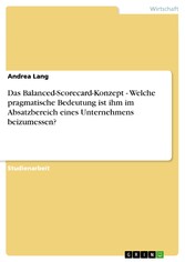 Das Balanced-Scorecard-Konzept - Welche pragmatische Bedeutung ist ihm im Absatzbereich eines Unternehmens beizumessen?