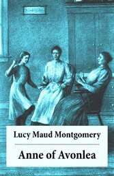 Anne of Avonlea: Anne Shirley Series, Unabridged