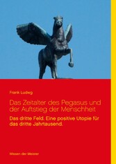 Das Zeitalter des Pegasus und der Auftstieg der Menschheit