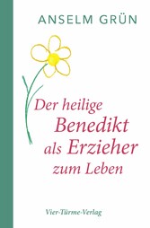 Der heilige Benedikt als  Erzieher zum Leben