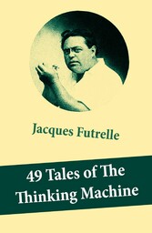 49 Tales of The Thinking Machine (49 detective stories featuring Professor Augustus S. F. X. Van Dusen, also known as 'The Thinking Machine')