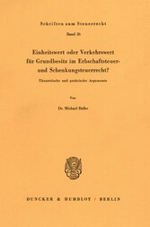 Einheitswert oder Verkehrswert für Grundbesitz im Erbschaftsteuer- und Schenkungsteuerrecht?