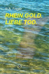 RHEIN.GOLD.LIEBE.TOD.