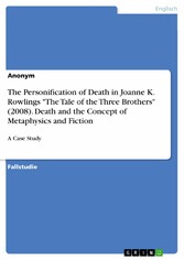 The Personification of Death in Joanne K. Rowlings 'The Tale of the Three Brothers' (2008). Death and the Concept of Metaphysics and Fiction