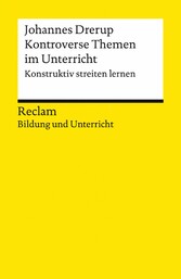 Kontroverse Themen im Unterricht. Konstruktiv streiten lernen. Reclam Bildung und Unterricht