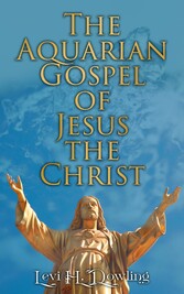 The Aquarian Gospel of Jesus the Christ