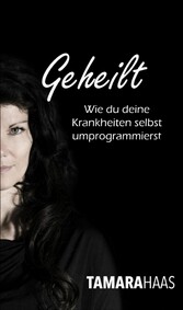 Geheilt - Wie du deine Krankheiten selbst umprogrammierst