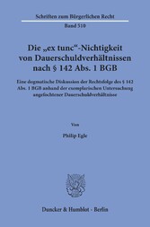 Die »ex tunc«-Nichtigkeit von Dauerschuldverhältnissen nach § 142 Abs. 1 BGB.