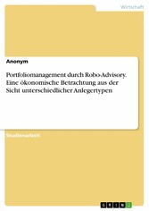 Portfoliomanagement durch Robo-Advisory. Eine ökonomische Betrachtung aus der Sicht unterschiedlicher Anlegertypen