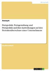 Preispolitik. Preisgestaltung und Preispolitik und ihre Auswirkungen auf den Periodenüberschuss eines Unternehmens