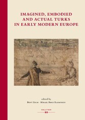 Imagined, Embodied and Actual Turks in Early Modern Europe