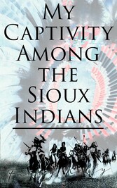 My Captivity Among the Sioux Indians