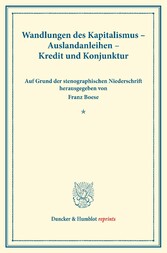 Wandlungen des Kapitalismus - Auslandsanleihen - Kredit und Konjunktur.