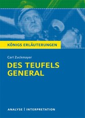 Des Teufels General von Carl Zuckmayer. Textanalyse und Interpretation mit ausführlicher Inhaltsangabe und Abituraufgaben mit Lösungen.