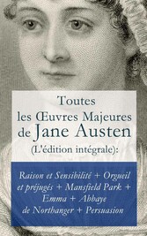 Toutes les ?uvres Majeures de Jane Austen (L'édition intégrale)