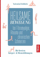 Heilsame Bewegung bei Fibromyalgie, Rheuma und chronischen Schmerzen