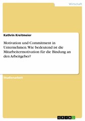 Motivation und Commitment in Unternehmen. Wie bedeutend ist die Mitarbeitermotivation für die Bindung an den Arbeitgeber?