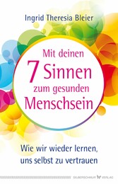 Mit deinen 7 Sinnen zum gesunden Menschsein