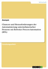 Chancen und Herausforderungen der Automatisierung unternehmerischer Prozesse mit Robotics Process Automation (RPA)