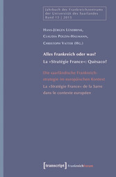 »Alles Frankreich oder was?« - Die saarländische Frankreichstrategie im europäischen Kontext / »La France à toutes les sauces?« - La ?Stratégie France? de la Sarre dans le contexte européen