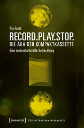 Record.Play.Stop. - Die Ära der Kompaktkassette