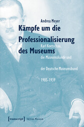 Kämpfe um die Professionalisierung des Museums