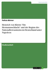 Heinrich von Kleists 'Die Hermannsschlacht'  und der Beginn des Nationalbewusstseins im Deutschland unter Napoleon