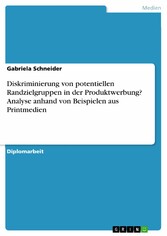 Diskriminierung von potentiellen Randzielgruppen in der Produktwerbung? Analyse anhand von Beispielen aus Printmedien