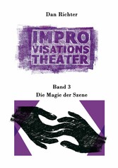 Improvisationstheater. Die Magie der Szene