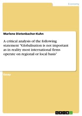 A critical analysis of the following statement 'Globalisation is not important as in reality most international firms operate on regional or local basis'