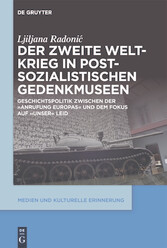 Der Zweite Weltkrieg in postsozialistischen Gedenkmuseen