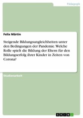 Steigende Bildungsungleichheiten unter den Bedingungen der Pandemie. Welche Rolle spielt die Bildung der Eltern für den Bildungserfolg ihrer Kinder in Zeiten von Corona?