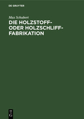 Die Holzstoff- oder Holzschliff-Fabrikation