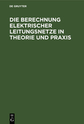 Die Berechnung Elektrischer Leitungsnetze in Theorie und Praxis