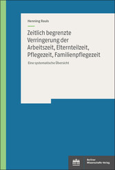 Zeitlich begrenzte Verringerung der Arbeitszeit, Elternteilzeit, Pflegezeit, Familienpflegezeit