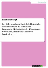 Der Odenwald wird besiedelt. Historische Untersuchungen zu fränkischer Landnahme, Kolonisation der Waldmarken, Waldhufendörfern und Villikation Beerfelden