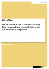 Die Problematik der Staatsverschuldung: Eine Untersuchung zu Ausfallrisiken und Ursachen für Staatspleiten