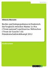 Rechts- und Linkspopulismus in Frankreich. Ein Vergleich zwischen Marine Le Pen ('Front national') und Jean-Luc Mélenchon ('Front de Gauche') im Präsidentschaftswahlkampf 2012