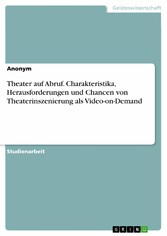 Theater auf Abruf. Charakteristika, Herausforderungen und Chancen von Theaterinszenierung als Video-on-Demand