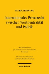 Internationales Privatrecht zwischen Wertneutralität und Politik